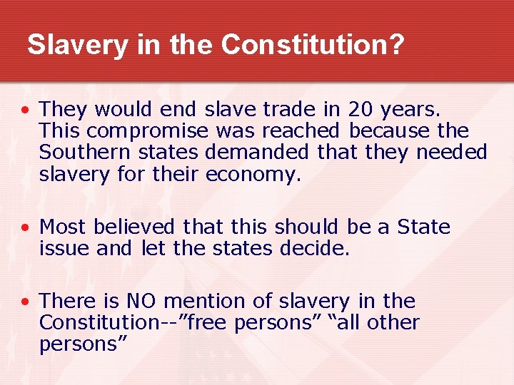 Slavery in the Constitution? • They would end slave trade in 20 years. This