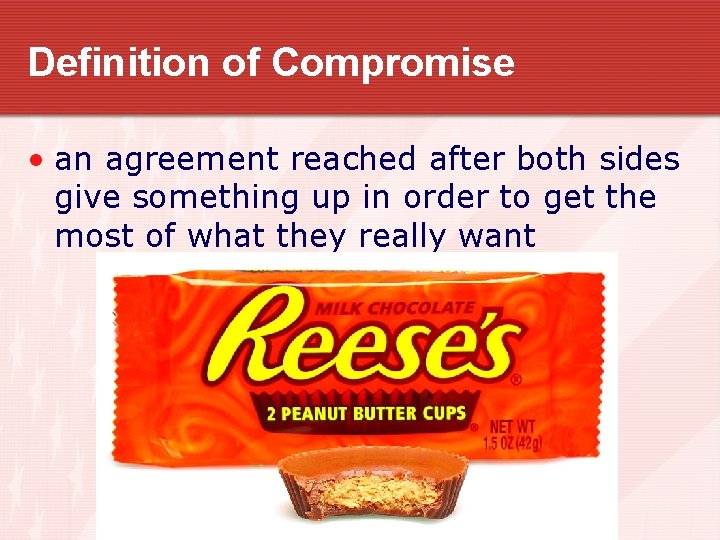 Definition of Compromise • an agreement reached after both sides give something up in