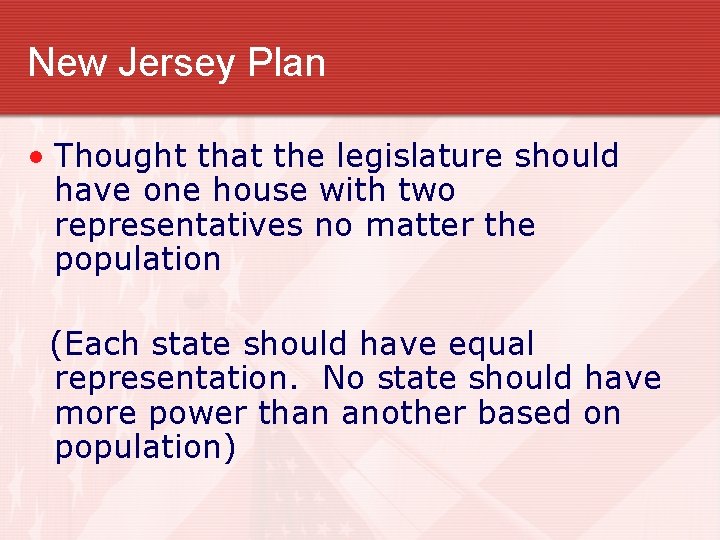 New Jersey Plan • Thought that the legislature should have one house with two