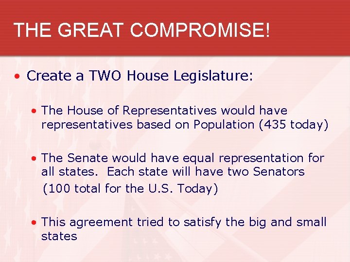 THE GREAT COMPROMISE! • Create a TWO House Legislature: • The House of Representatives