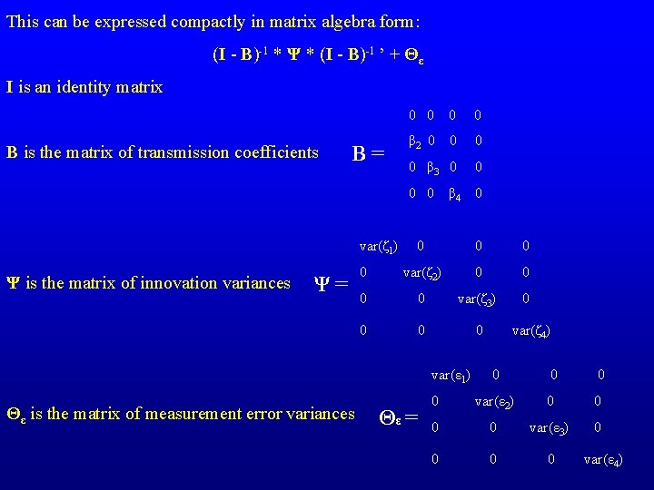 This can be expressed compactly in matrix algebra form: (I - B)-1 * Ψ