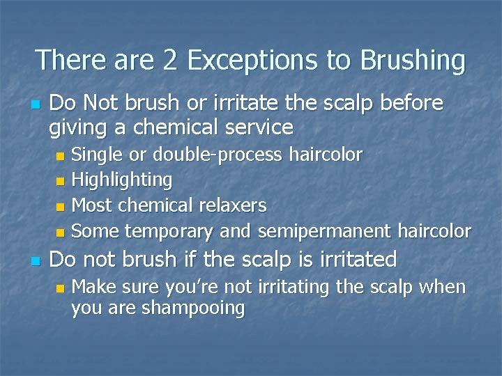 There are 2 Exceptions to Brushing n Do Not brush or irritate the scalp