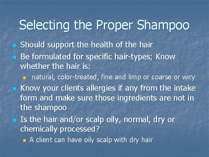 Selecting the Proper Shampoo n n Should support the health of the hair Be