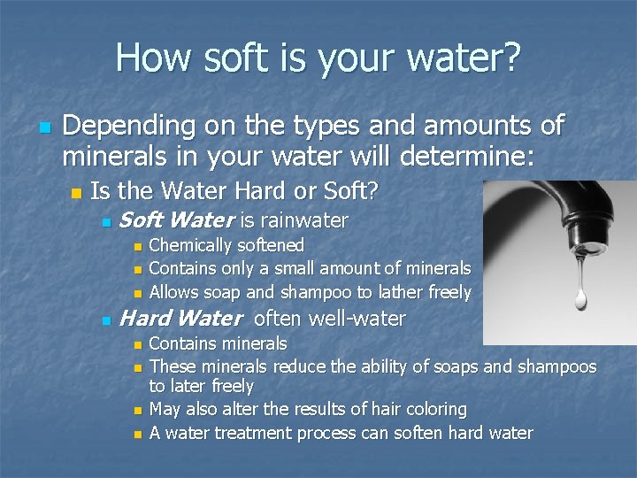 How soft is your water? n Depending on the types and amounts of minerals