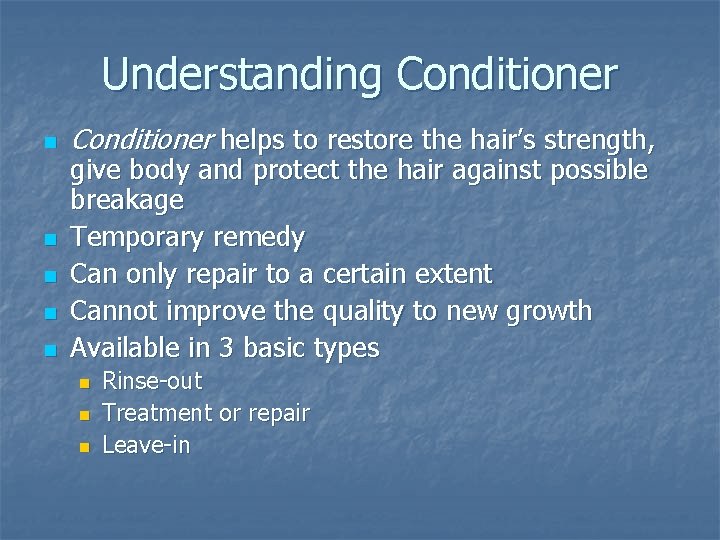 Understanding Conditioner n n n Conditioner helps to restore the hair’s strength, give body