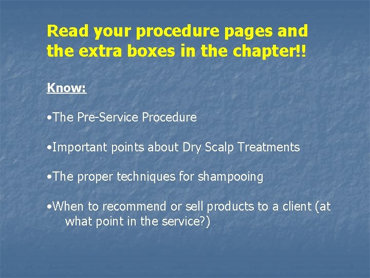 Read your procedure pages and the extra boxes in the chapter!! Know: • The