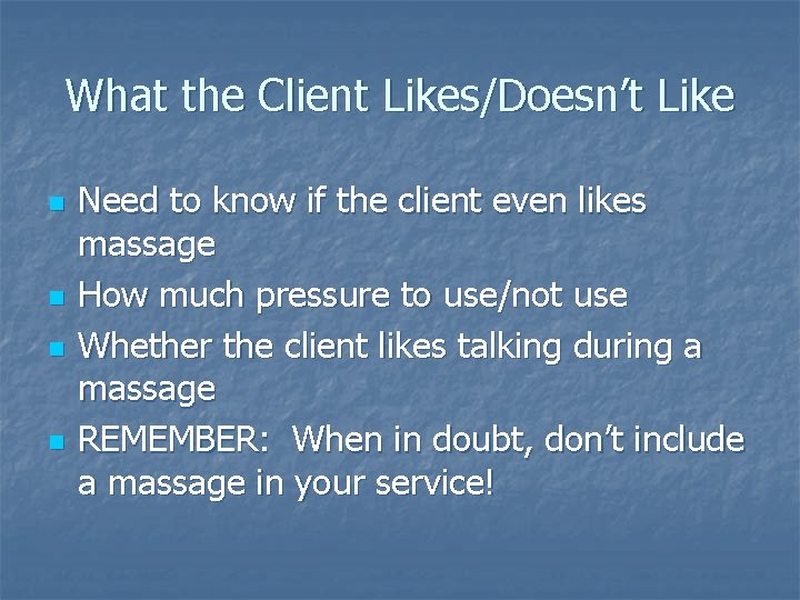 What the Client Likes/Doesn’t Like n n Need to know if the client even