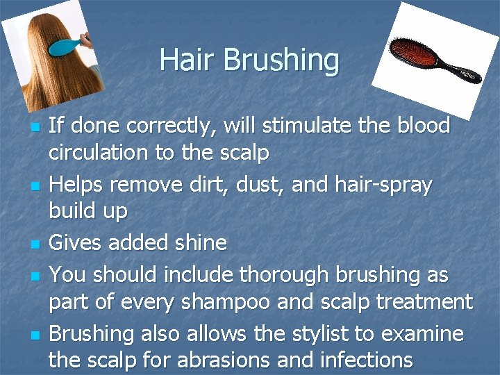 Hair Brushing n n n If done correctly, will stimulate the blood circulation to