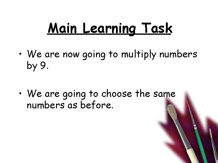 Main Learning Task • We are now going to multiply numbers by 9. •