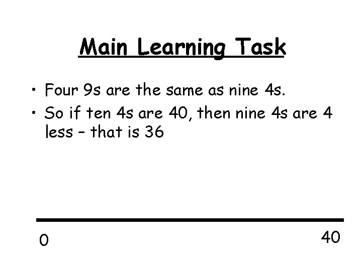 Main Learning Task • Four 9 s are the same as nine 4 s.