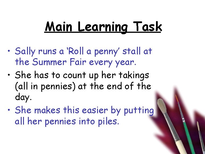 Main Learning Task • Sally runs a ‘Roll a penny’ stall at the Summer