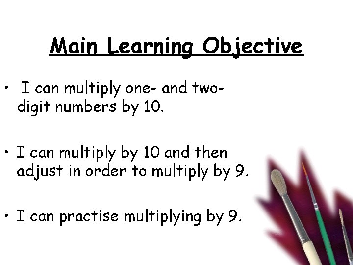 Main Learning Objective • I can multiply one- and twodigit numbers by 10. •