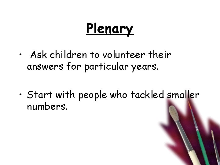 Plenary • Ask children to volunteer their answers for particular years. • Start with