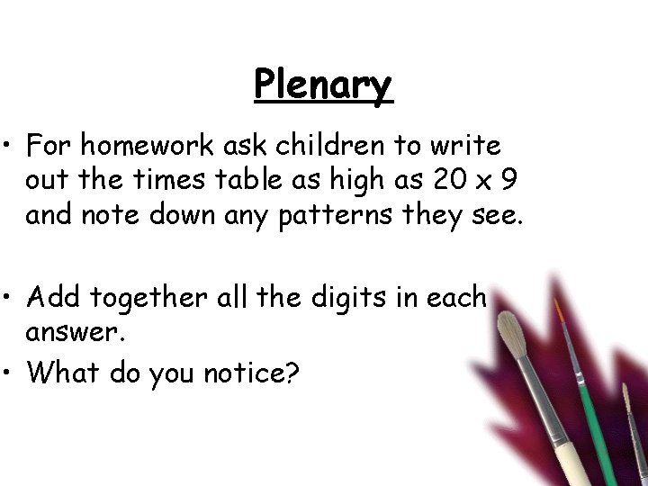 Plenary • For homework ask children to write out the times table as high