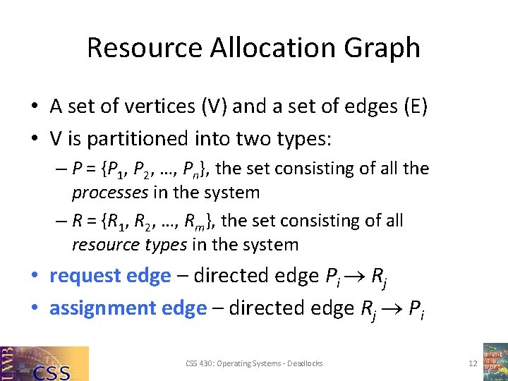 Resource Allocation Graph • A set of vertices (V) and a set of edges Resource Allocation Graph • A set of vertices (V) and a set of edges