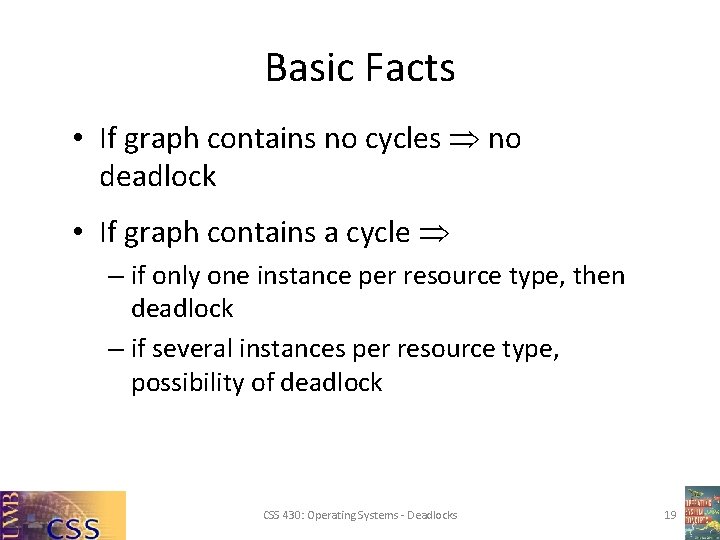 Basic Facts • If graph contains no cycles no deadlock • If graph contains Basic Facts • If graph contains no cycles no deadlock • If graph contains
