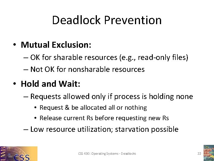 Deadlock Prevention • Mutual Exclusion: – OK for sharable resources (e. g. , read-only Deadlock Prevention • Mutual Exclusion: – OK for sharable resources (e. g. , read-only