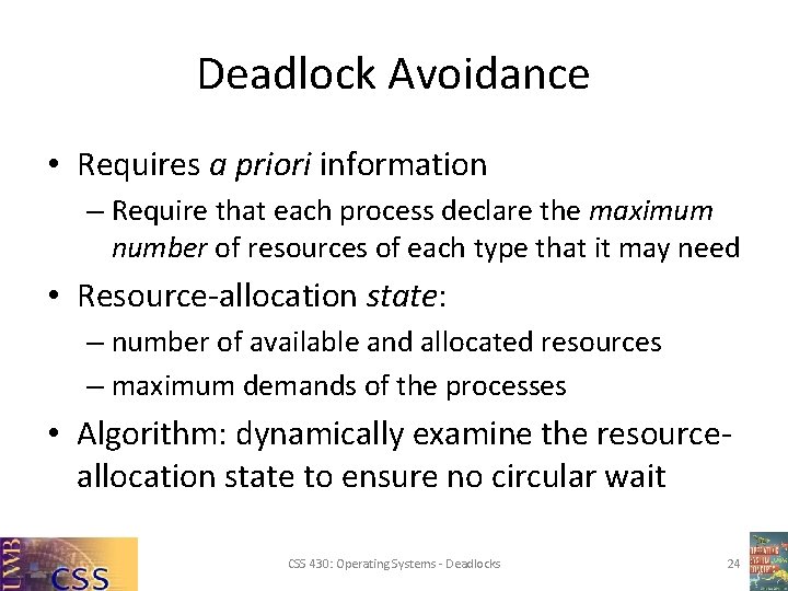 Deadlock Avoidance • Requires a priori information – Require that each process declare the Deadlock Avoidance • Requires a priori information – Require that each process declare the