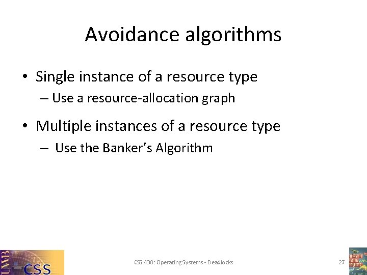 Avoidance algorithms • Single instance of a resource type – Use a resource-allocation graph Avoidance algorithms • Single instance of a resource type – Use a resource-allocation graph