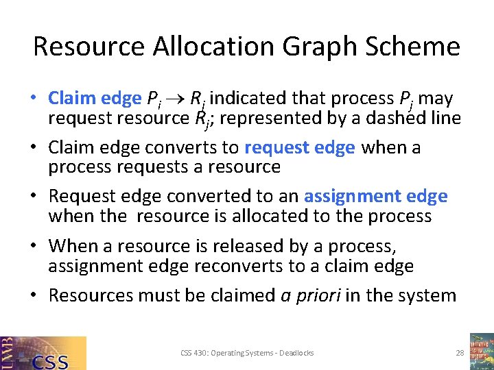 Resource Allocation Graph Scheme • Claim edge Pi Rj indicated that process Pj may Resource Allocation Graph Scheme • Claim edge Pi Rj indicated that process Pj may