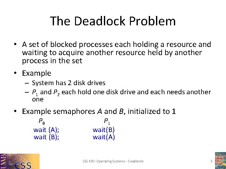The Deadlock Problem • A set of blocked processes each holding a resource and The Deadlock Problem • A set of blocked processes each holding a resource and