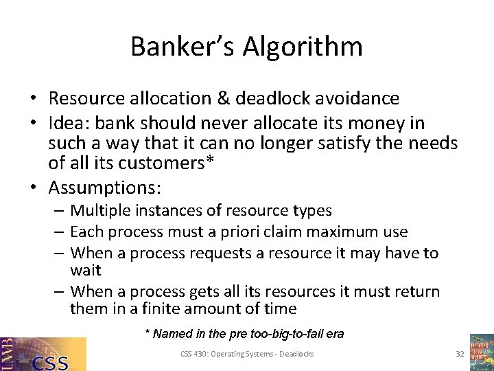 Banker’s Algorithm • Resource allocation & deadlock avoidance • Idea: bank should never allocate Banker’s Algorithm • Resource allocation & deadlock avoidance • Idea: bank should never allocate