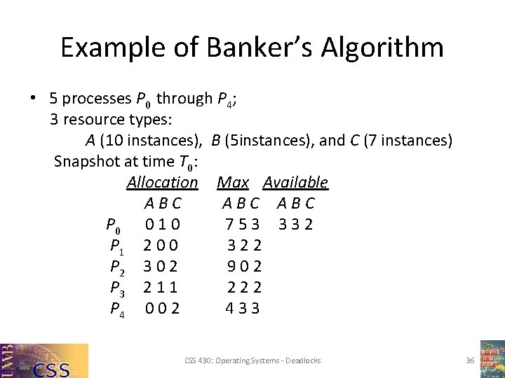 Example of Banker’s Algorithm • 5 processes P 0 through P 4; 3 resource Example of Banker’s Algorithm • 5 processes P 0 through P 4; 3 resource