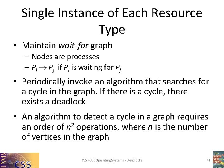 Single Instance of Each Resource Type • Maintain wait-for graph – Nodes are processes Single Instance of Each Resource Type • Maintain wait-for graph – Nodes are processes