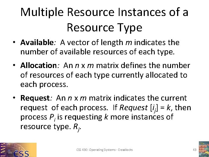 Multiple Resource Instances of a Resource Type • Available: A vector of length m Multiple Resource Instances of a Resource Type • Available: A vector of length m