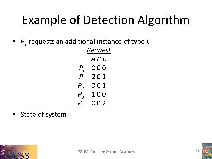 Example of Detection Algorithm • P 2 requests an additional instance of type C Example of Detection Algorithm • P 2 requests an additional instance of type C