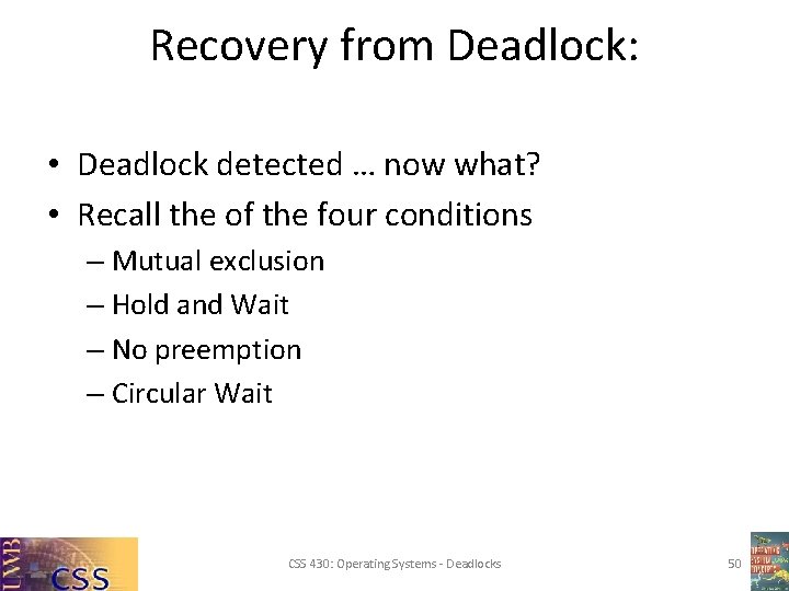 Recovery from Deadlock: • Deadlock detected … now what? • Recall the of the Recovery from Deadlock: • Deadlock detected … now what? • Recall the of the