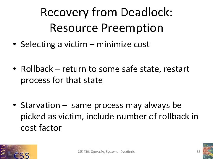 Recovery from Deadlock: Resource Preemption • Selecting a victim – minimize cost • Rollback Recovery from Deadlock: Resource Preemption • Selecting a victim – minimize cost • Rollback