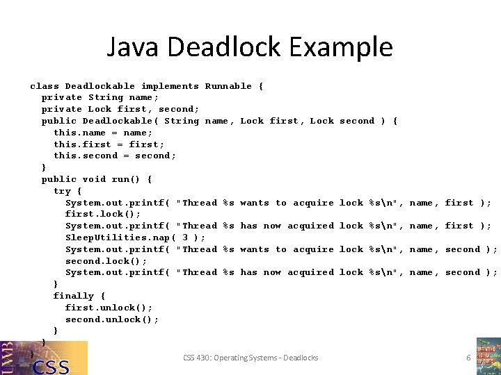 Java Deadlock Example class Deadlockable implements Runnable { private String name; private Lock first, Java Deadlock Example class Deadlockable implements Runnable { private String name; private Lock first,