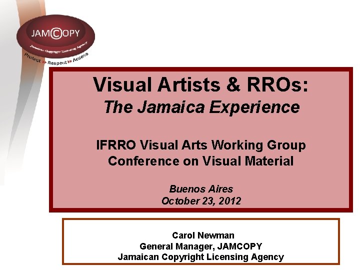 Visual Artists & RROs: The Jamaica Experience IFRRO Visual Arts Working Group Conference on Visual Artists & RROs: The Jamaica Experience IFRRO Visual Arts Working Group Conference on