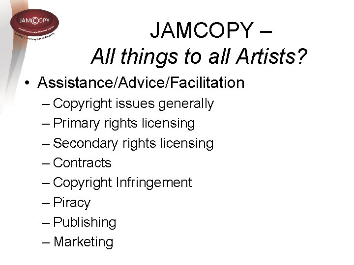 JAMCOPY – All things to all Artists? • Assistance/Advice/Facilitation – Copyright issues generally – JAMCOPY – All things to all Artists? • Assistance/Advice/Facilitation – Copyright issues generally –
