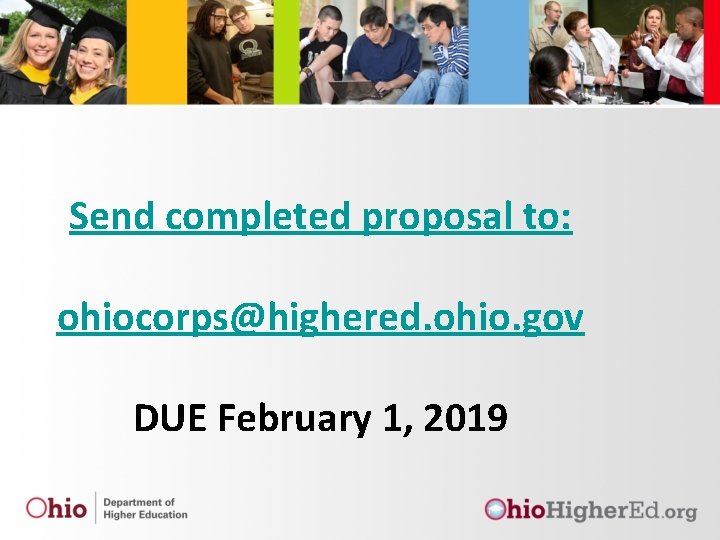 Send completed proposal to: ohiocorps@highered. ohio. gov DUE February 1, 2019 