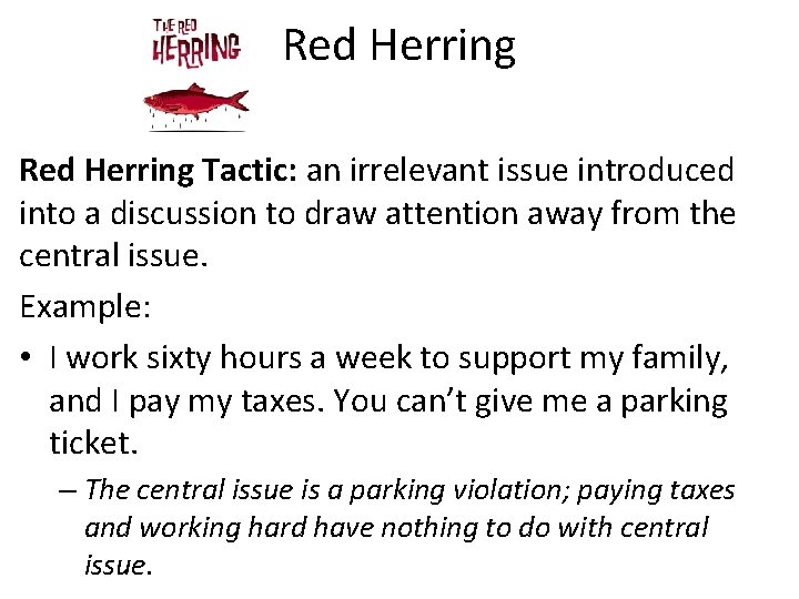 Red Herring Tactic: an irrelevant issue introduced into a discussion to draw attention away