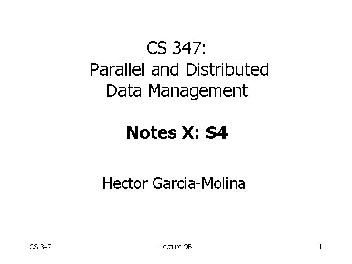 CS 347: Parallel and Distributed Data Management Notes X: S 4 Hector Garcia-Molina CS