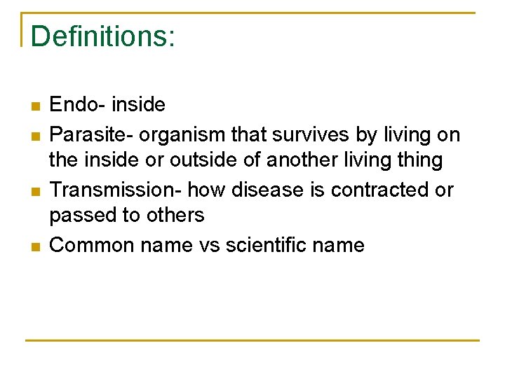 Definitions: n n Endo- inside Parasite- organism that survives by living on the inside