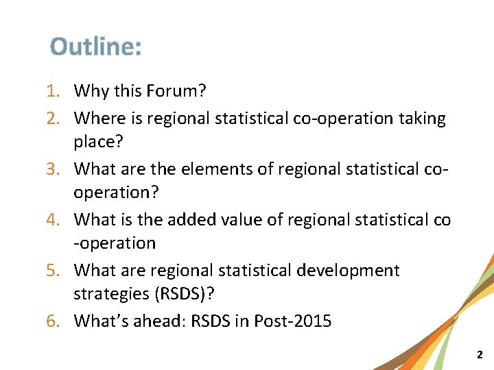 Outline: 1. Why this Forum? 2. Where is regional statistical co-operation taking place? 3.