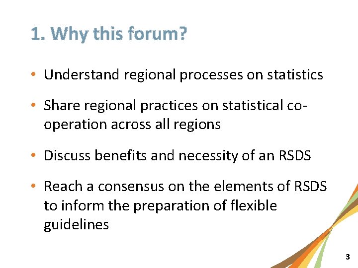 1. Why this forum? • Understand regional processes on statistics • Share regional practices