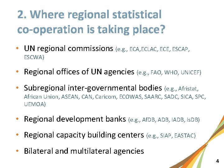 2. Where regional statistical co-operation is taking place? • UN regional commissions (e. g.