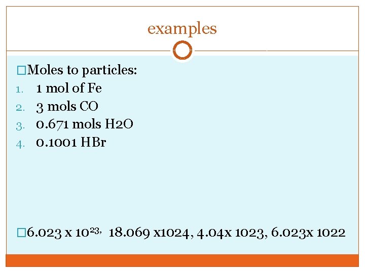 examples �Moles to particles: 1 mol of Fe 2. 3 mols CO 3. 0.