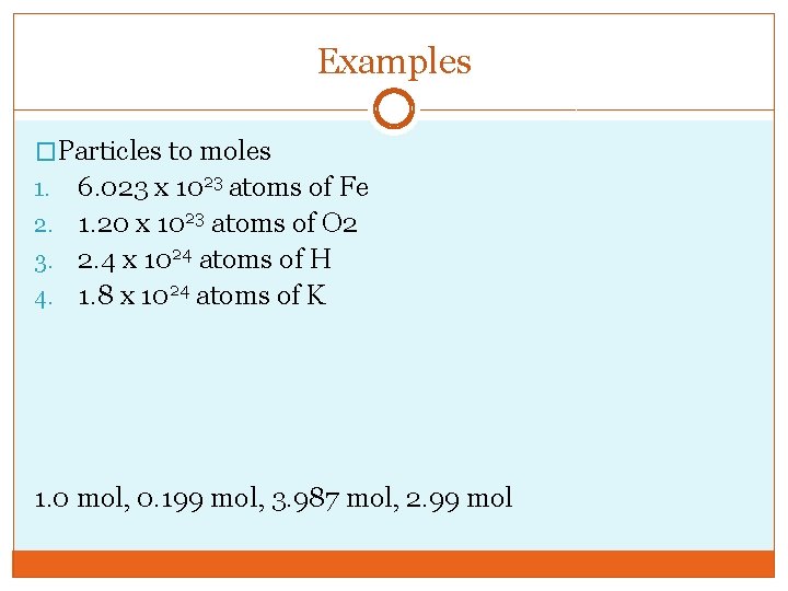 Examples �Particles to moles 6. 023 x 1023 atoms of Fe 2. 1. 20