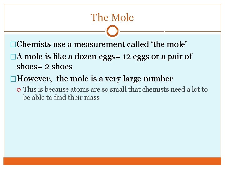 The Mole �Chemists use a measurement called ‘the mole’ �A mole is like a