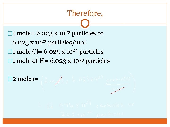 Therefore, � 1 mole= 6. 023 x 1023 particles or 6. 023 x 1023