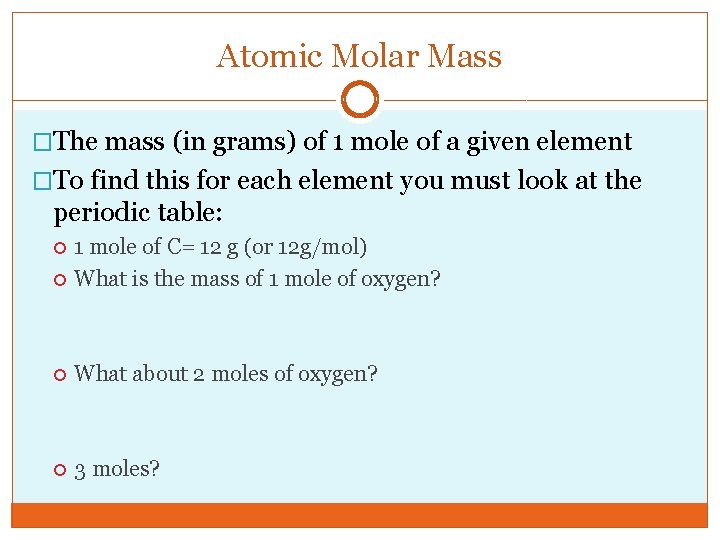 Atomic Molar Mass �The mass (in grams) of 1 mole of a given element