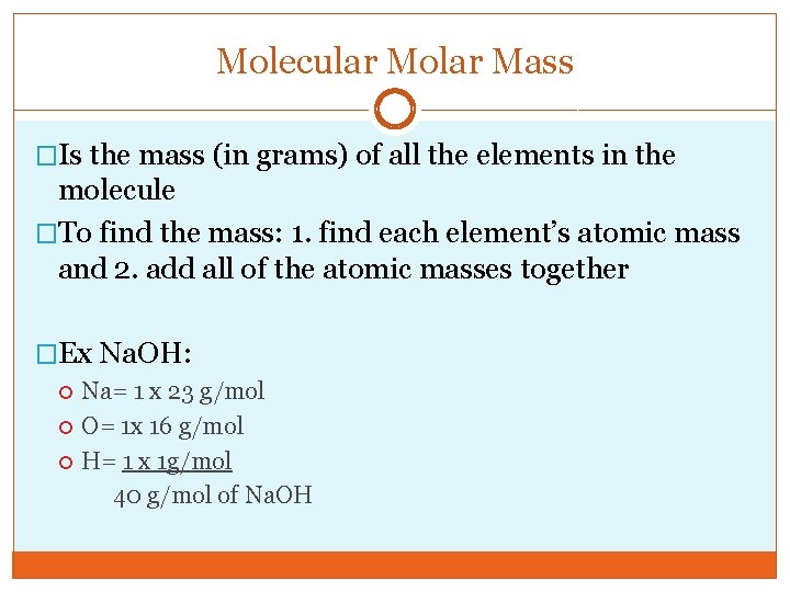 Molecular Molar Mass �Is the mass (in grams) of all the elements in the