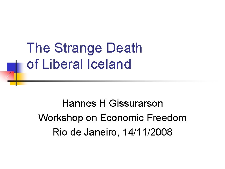 The Strange Death of Liberal Iceland Hannes H Gissurarson Workshop on Economic Freedom Rio