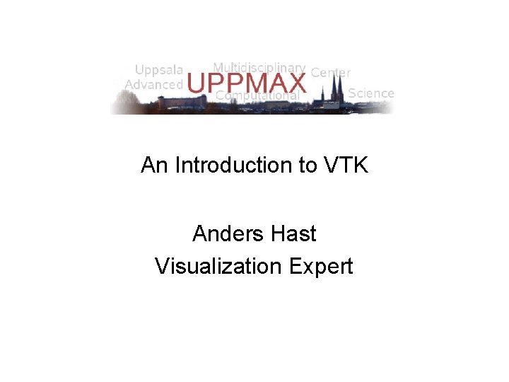 An Introduction to VTK Anders Hast Visualization Expert 